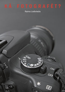 Raimo Lielbriedis: Kā fotografēt?