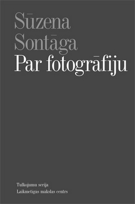 Sūzenas Sontāgas grāmata "Par fotogrāfiju" Sūzenas Sontāgas grāmata "Par fotogrāfiju"